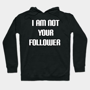 i am not your follower Hoodie